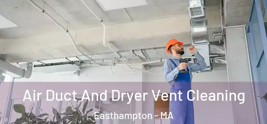 Air Duct And Dryer Vent Cleaning Easthampton - MA