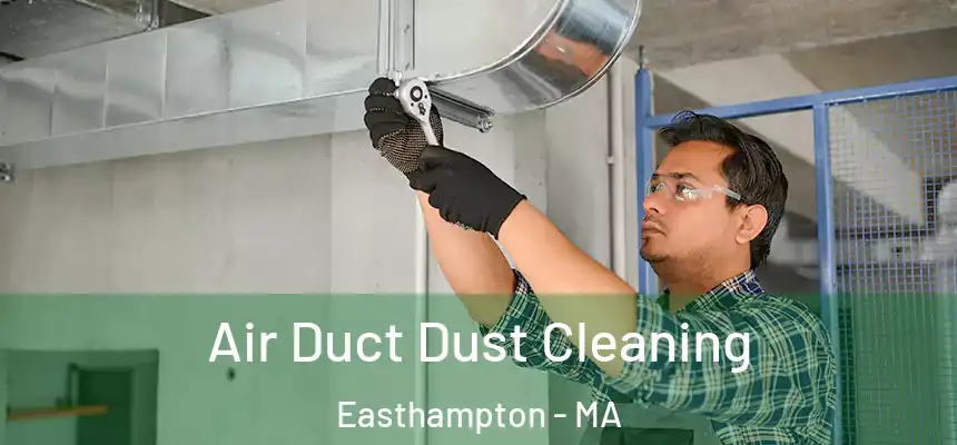 Air Duct Dust Cleaning Easthampton - MA