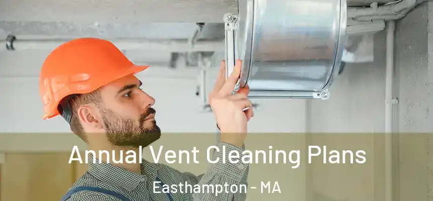 Annual Vent Cleaning Plans Easthampton - MA