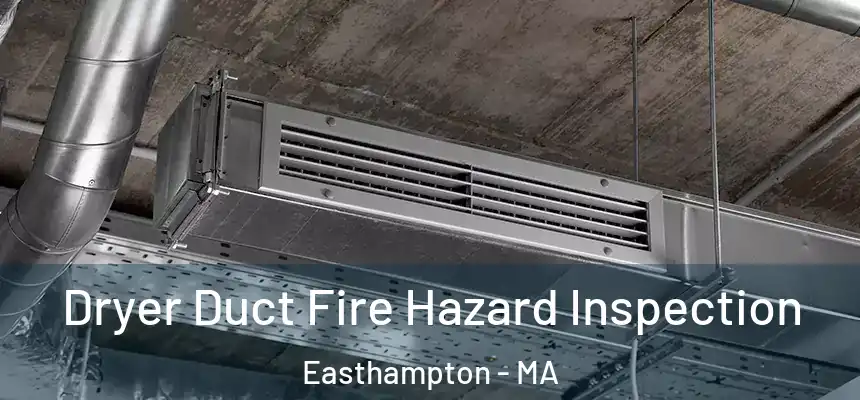 Dryer Duct Fire Hazard Inspection Easthampton - MA