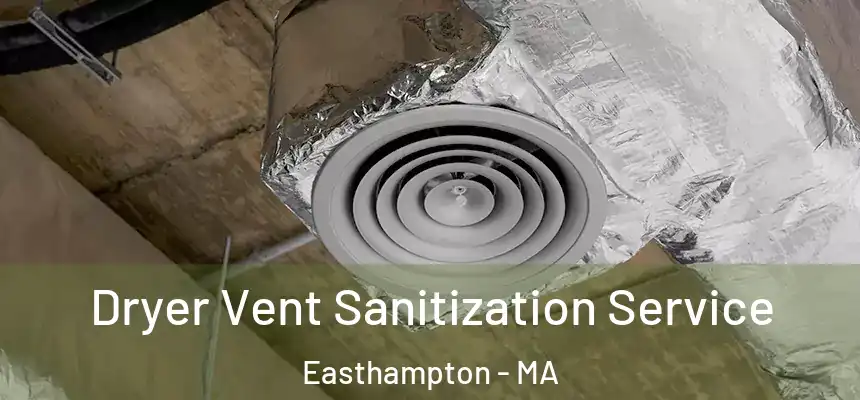 Dryer Vent Sanitization Service Easthampton - MA