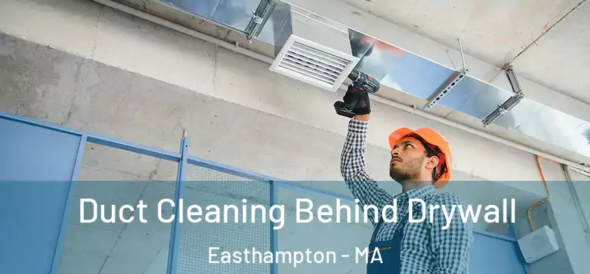 Duct Cleaning Behind Drywall Easthampton - MA