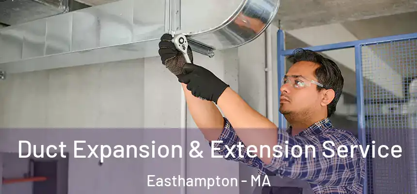 Duct Expansion & Extension Service Easthampton - MA