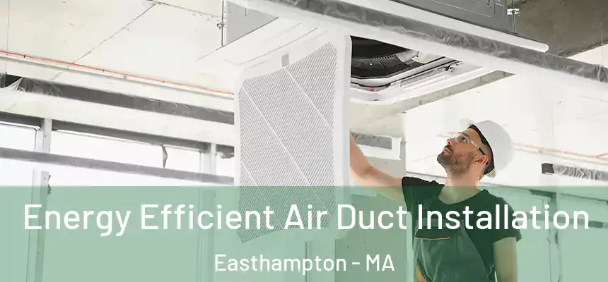  Energy Efficient Air Duct Installation Easthampton - MA