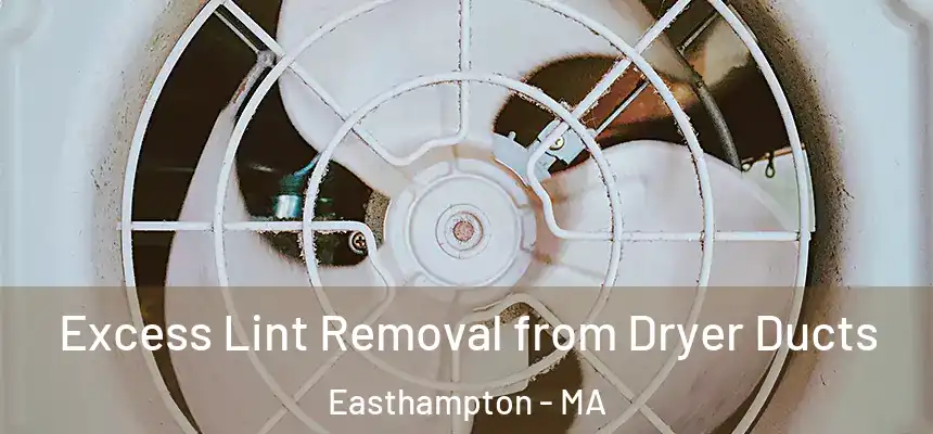 Excess Lint Removal from Dryer Ducts Easthampton - MA