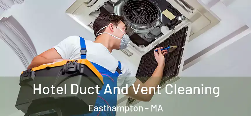 Hotel Duct And Vent Cleaning Easthampton - MA