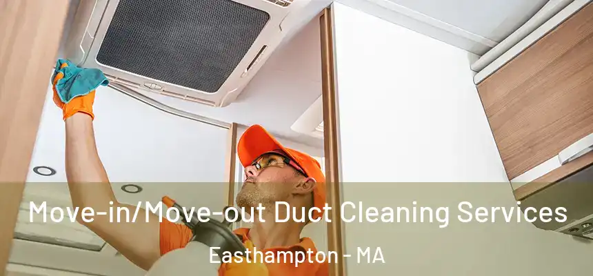 Move-in/Move-out Duct Cleaning Services Easthampton - MA