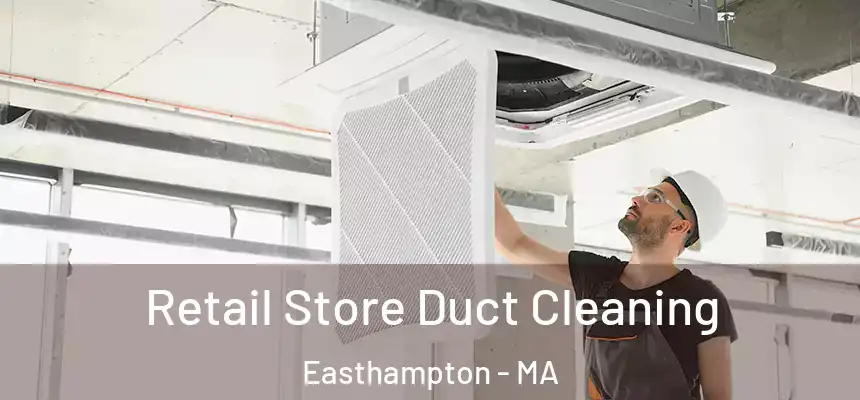 Retail Store Duct Cleaning Easthampton - MA