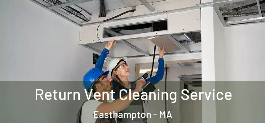 Return Vent Cleaning Service Easthampton - MA