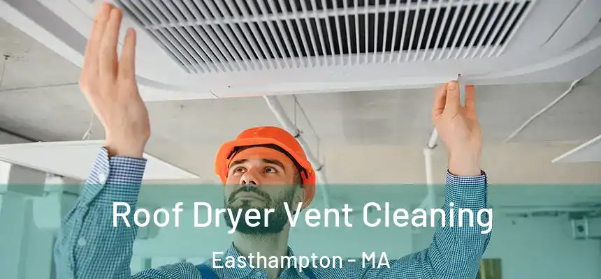 Roof Dryer Vent Cleaning Easthampton - MA