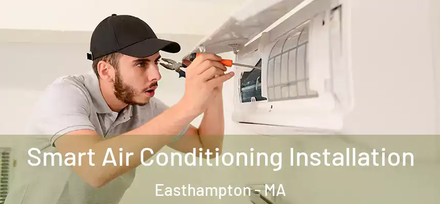 Smart Air Conditioning Installation Easthampton - MA