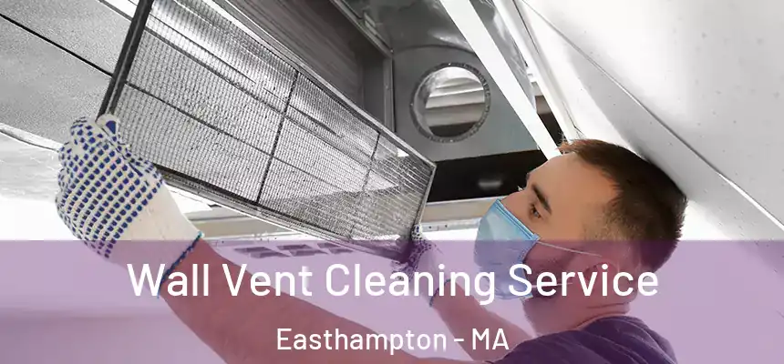 Wall Vent Cleaning Service Easthampton - MA
